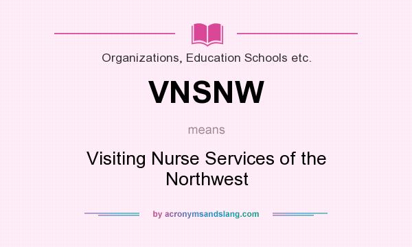 What does VNSNW mean? It stands for Visiting Nurse Services of the Northwest