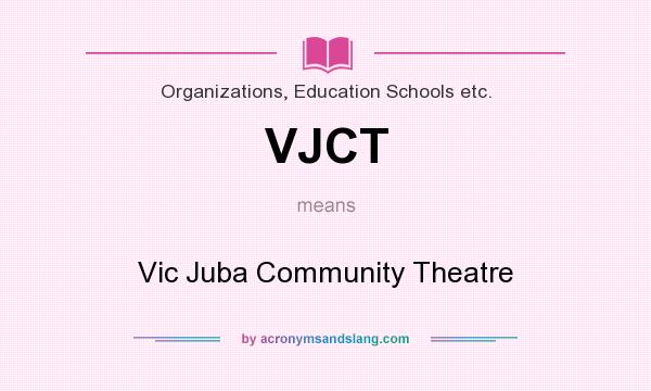 What does VJCT mean? It stands for Vic Juba Community Theatre