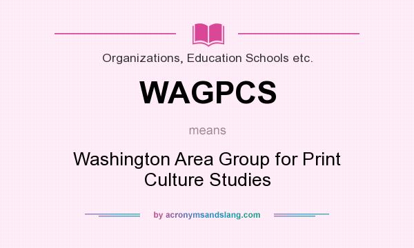 What does WAGPCS mean? It stands for Washington Area Group for Print Culture Studies