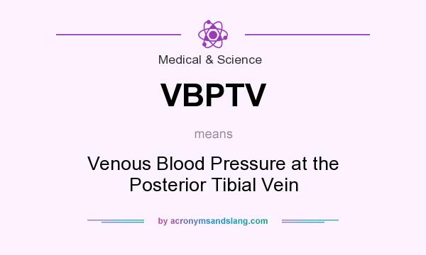 What does VBPTV mean? It stands for Venous Blood Pressure at the Posterior Tibial Vein