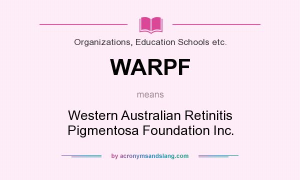 What does WARPF mean? It stands for Western Australian Retinitis Pigmentosa Foundation Inc.