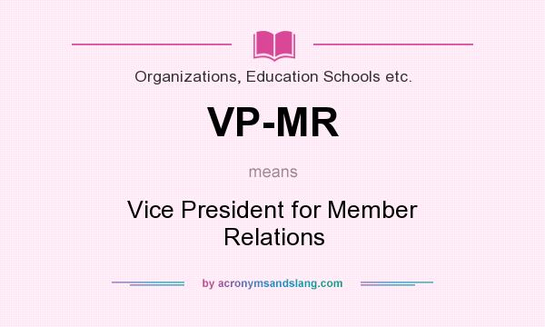 What does VP-MR mean? It stands for Vice President for Member Relations