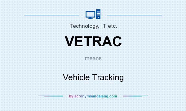 What does VETRAC mean? It stands for Vehicle Tracking