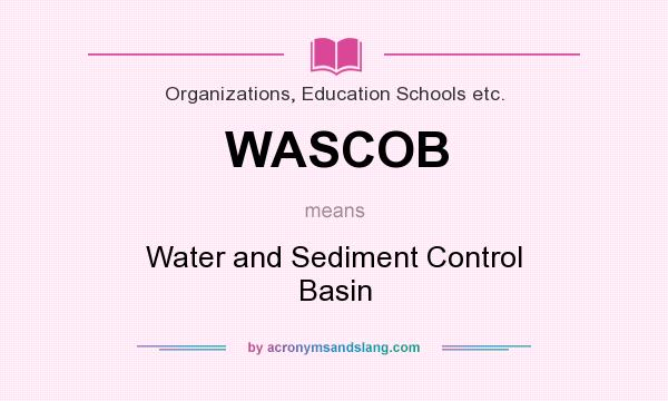 What does WASCOB mean? It stands for Water and Sediment Control Basin