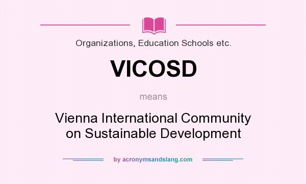 What does VICOSD mean? It stands for Vienna International Community on Sustainable Development