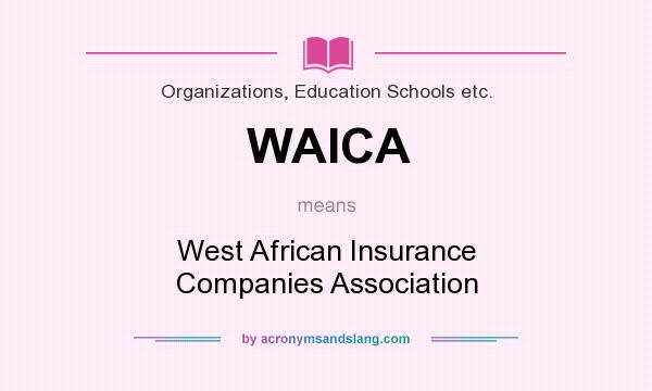 What does WAICA mean? It stands for West African Insurance Companies Association