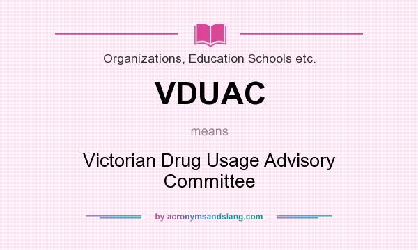 What does VDUAC mean? It stands for Victorian Drug Usage Advisory Committee