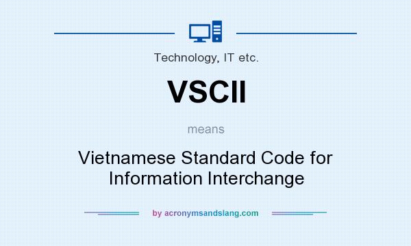 What does VSCII mean? It stands for Vietnamese Standard Code for Information Interchange