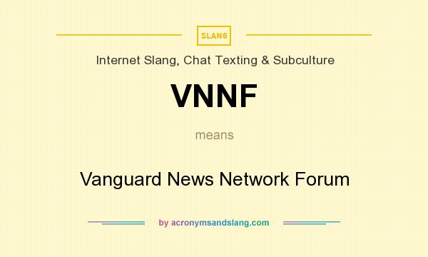 What does VNNF mean? It stands for Vanguard News Network Forum