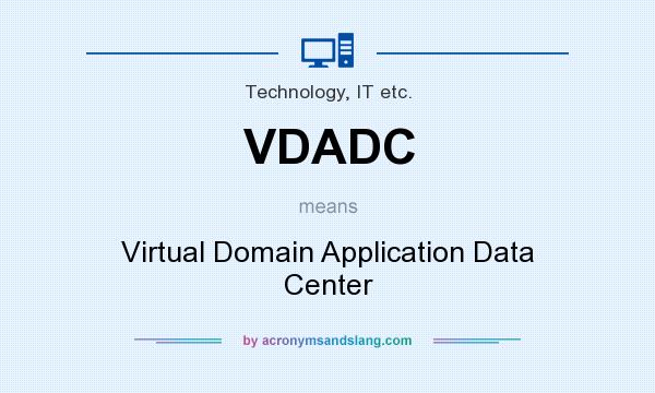 What does VDADC mean? It stands for Virtual Domain Application Data Center