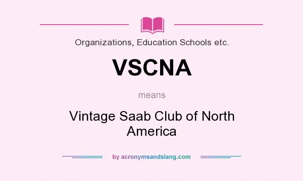 What does VSCNA mean? It stands for Vintage Saab Club of North America