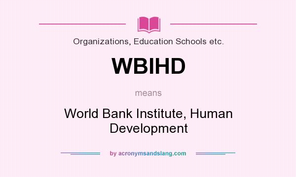 What does WBIHD mean? It stands for World Bank Institute, Human Development