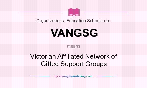 What does VANGSG mean? It stands for Victorian Affiliated Network of Gifted Support Groups