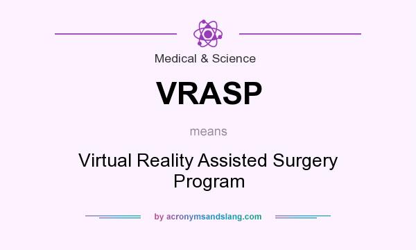 What does VRASP mean? It stands for Virtual Reality Assisted Surgery Program