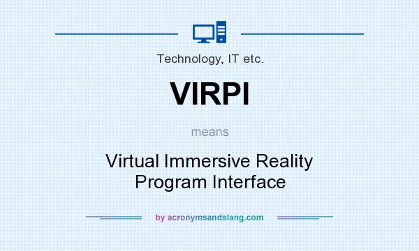 What does VIRPI mean? It stands for Virtual Immersive Reality Program Interface