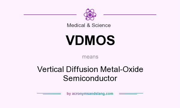 What does VDMOS mean? It stands for Vertical Diffusion Metal-Oxide Semiconductor