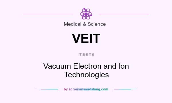 What does VEIT mean? It stands for Vacuum Electron and Ion Technologies