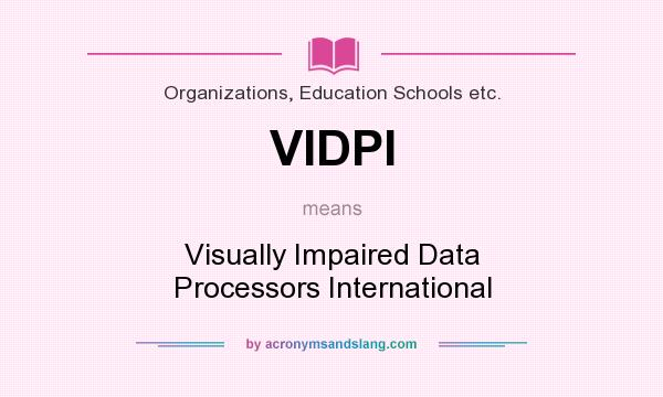 What does VIDPI mean? It stands for Visually Impaired Data Processors International