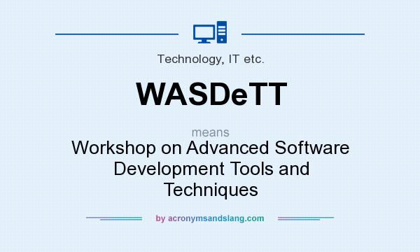 What does WASDeTT mean? It stands for Workshop on Advanced Software Development Tools and Techniques