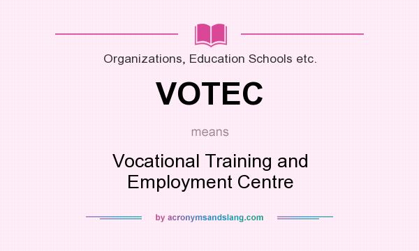 What does VOTEC mean? It stands for Vocational Training and Employment Centre
