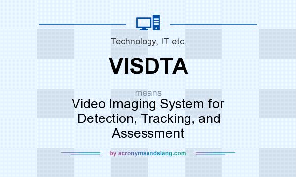 What does VISDTA mean? It stands for Video Imaging System for Detection, Tracking, and Assessment