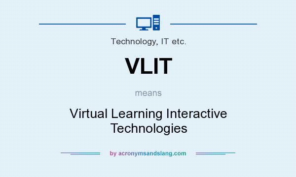 What does VLIT mean? It stands for Virtual Learning Interactive Technologies