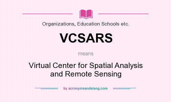 What does VCSARS mean? It stands for Virtual Center for Spatial Analysis and Remote Sensing