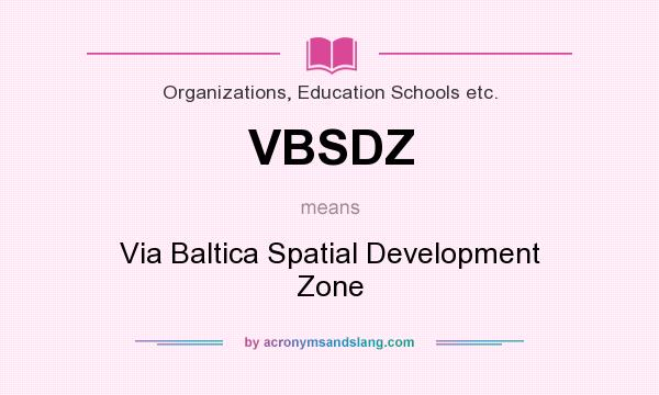 What does VBSDZ mean? It stands for Via Baltica Spatial Development Zone