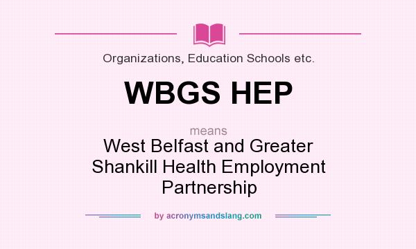 What does WBGS HEP mean? It stands for West Belfast and Greater Shankill Health Employment Partnership