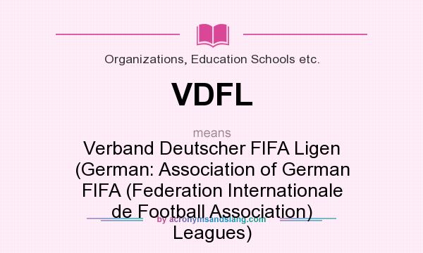 What does VDFL mean? It stands for Verband Deutscher FIFA Ligen (German: Association of German FIFA (Federation Internationale de Football Association) Leagues)