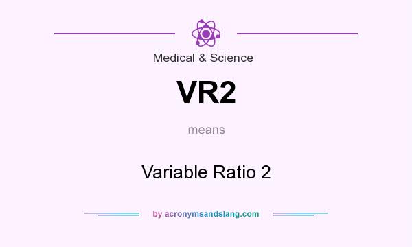 What does VR2 mean? It stands for Variable Ratio 2