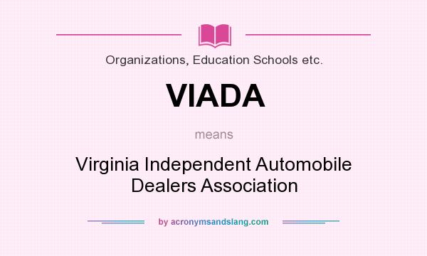What does VIADA mean? It stands for Virginia Independent Automobile Dealers Association
