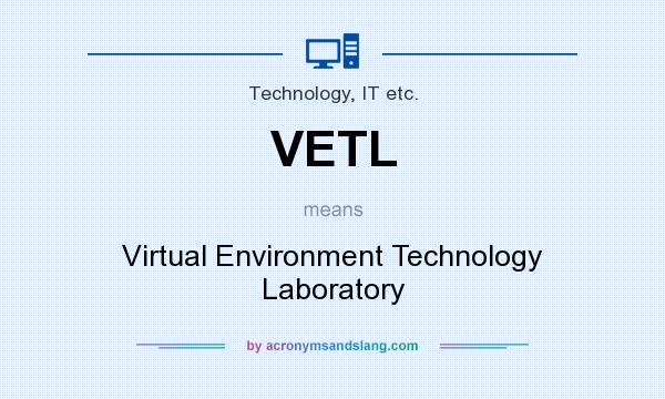 What does VETL mean? It stands for Virtual Environment Technology Laboratory