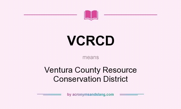 What does VCRCD mean? It stands for Ventura County Resource Conservation District