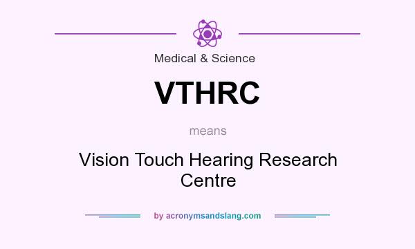 What does VTHRC mean? It stands for Vision Touch Hearing Research Centre