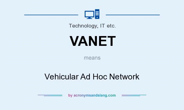 What does VANET mean? It stands for Vehicular Ad Hoc Network