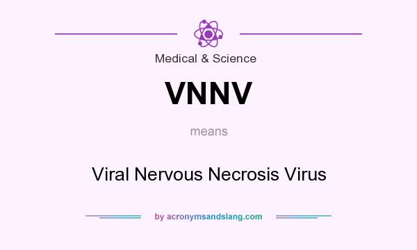 What does VNNV mean? It stands for Viral Nervous Necrosis Virus