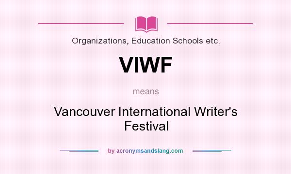 What does VIWF mean? It stands for Vancouver International Writer`s Festival