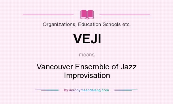 What does VEJI mean? It stands for Vancouver Ensemble of Jazz Improvisation