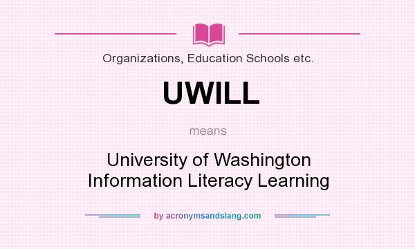 What does UWILL mean? It stands for University of Washington Information Literacy Learning