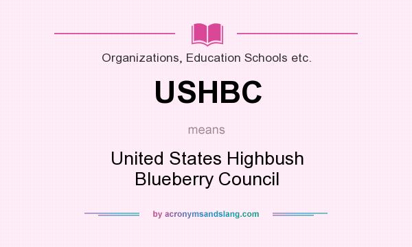 What does USHBC mean? It stands for United States Highbush Blueberry Council
