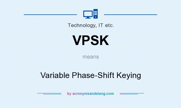 What does VPSK mean? It stands for Variable Phase-Shift Keying