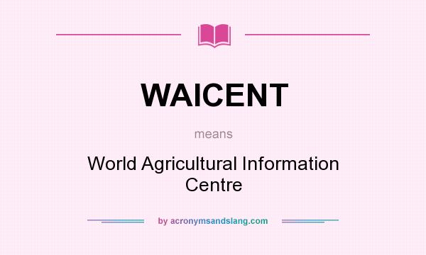 What does WAICENT mean? It stands for World Agricultural Information Centre