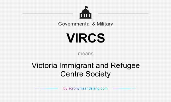 What does VIRCS mean? It stands for Victoria Immigrant and Refugee Centre Society