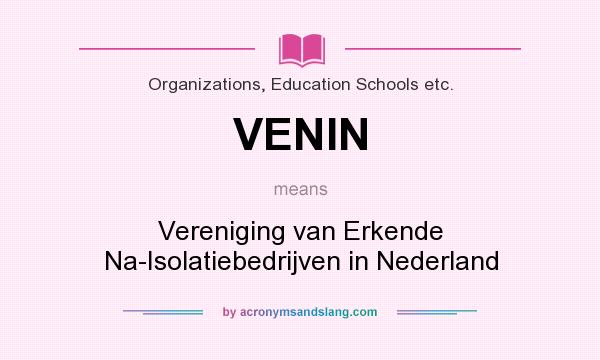 What does VENIN mean? It stands for Vereniging van Erkende Na-Isolatiebedrijven in Nederland