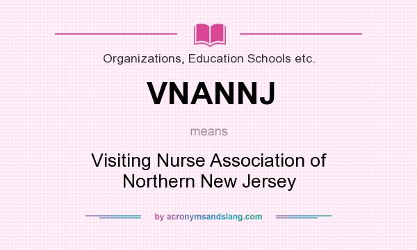 What does VNANNJ mean? It stands for Visiting Nurse Association of Northern New Jersey