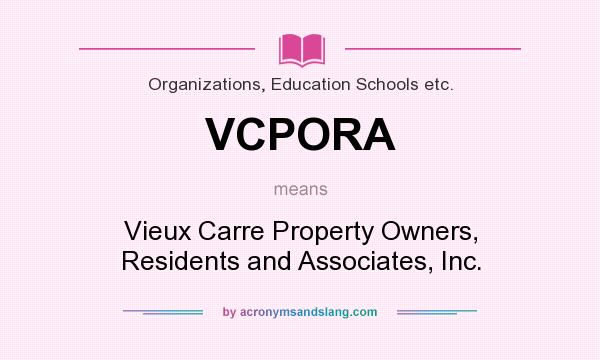 What does VCPORA mean? It stands for Vieux Carre Property Owners, Residents and Associates, Inc.