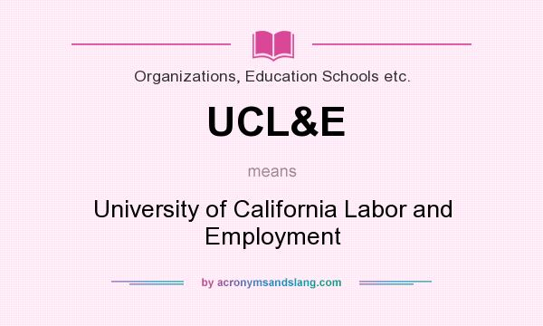 What does UCL&E mean? It stands for University of California Labor and Employment