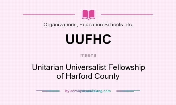 What does UUFHC mean? It stands for Unitarian Universalist Fellowship of Harford County