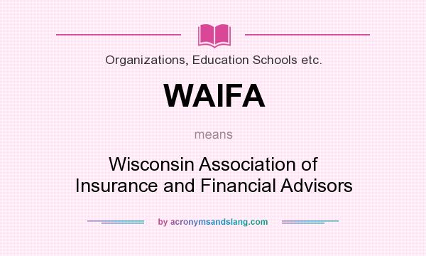 What does WAIFA mean? It stands for Wisconsin Association of Insurance and Financial Advisors